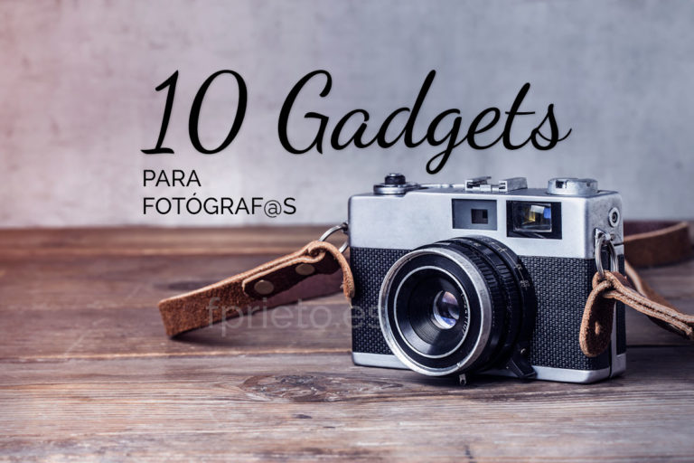 10 Gadgets Fotografía, Ideas para regalar a fotógrafos